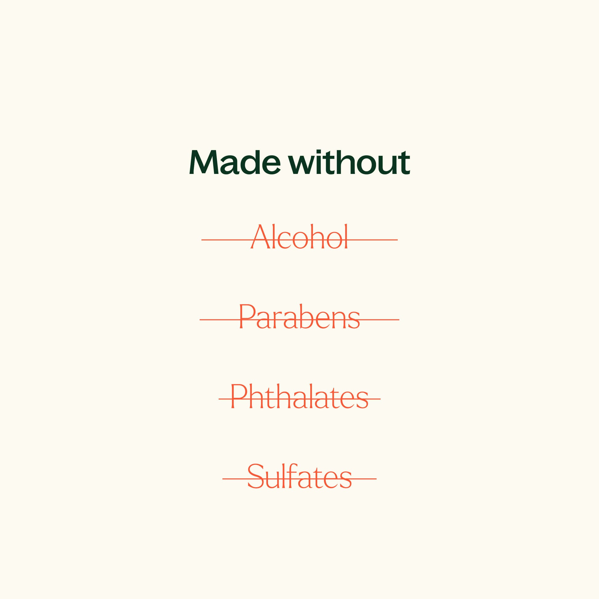made without alcohol, parabens, phthalates, sulfates.