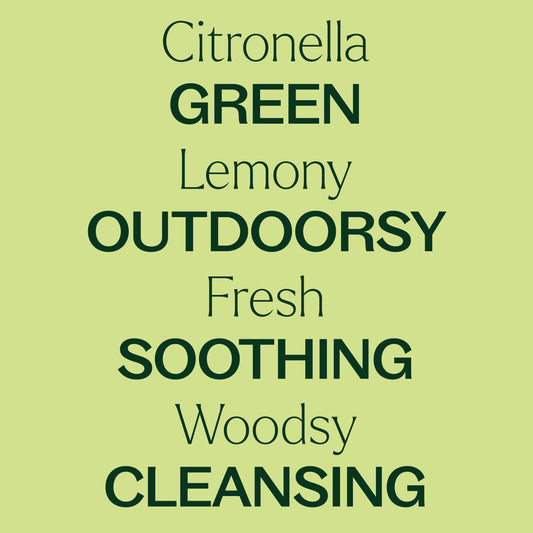 Citronella GREEN Lemony OUTDOORSY Fresh SOOTHING Woodsy CLEANSING
