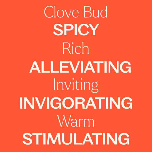 clove bud. spicy, rich, alleviating, inviting, invigorating, warm, stimulating.