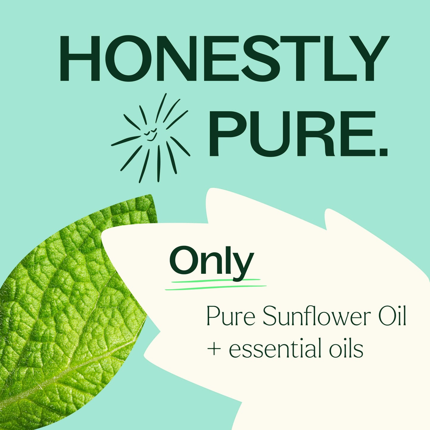 honestly pure. only sunflower oil and pure essential oils