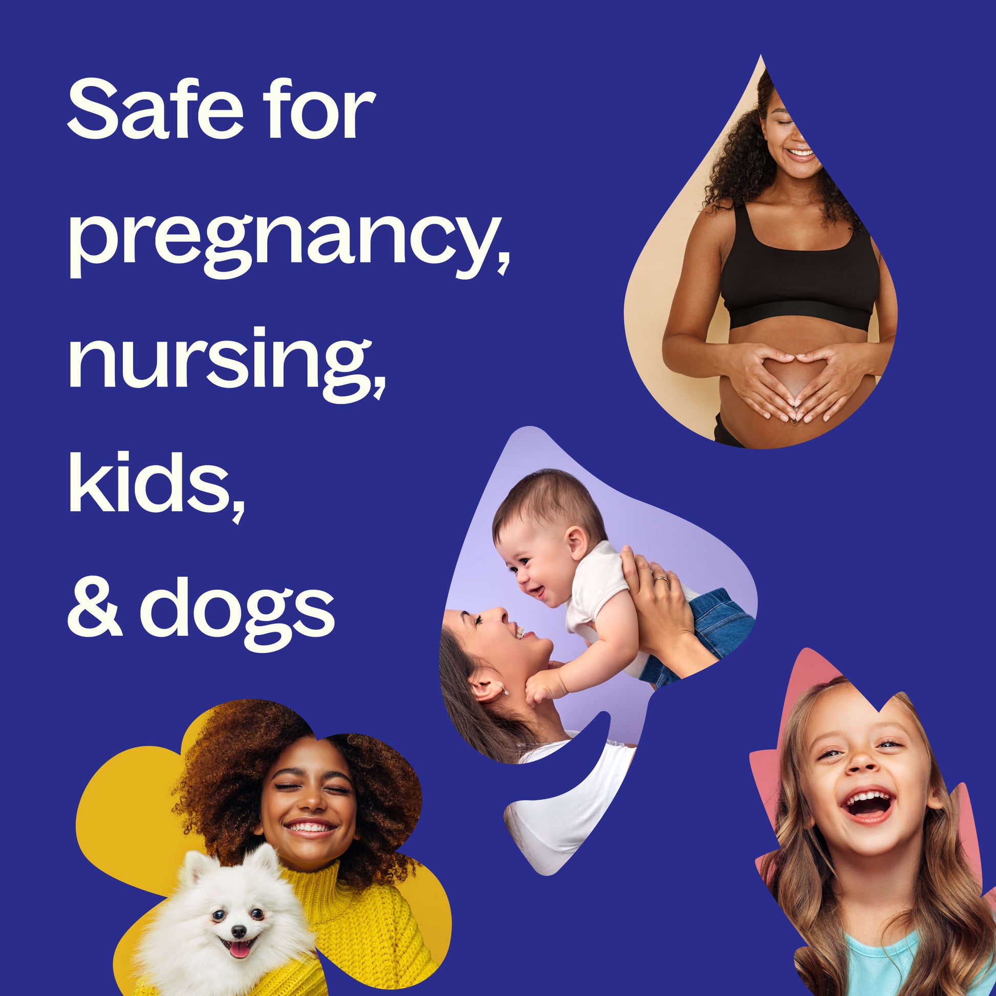 safe for pregnancy, nursing, kids, & dogs.