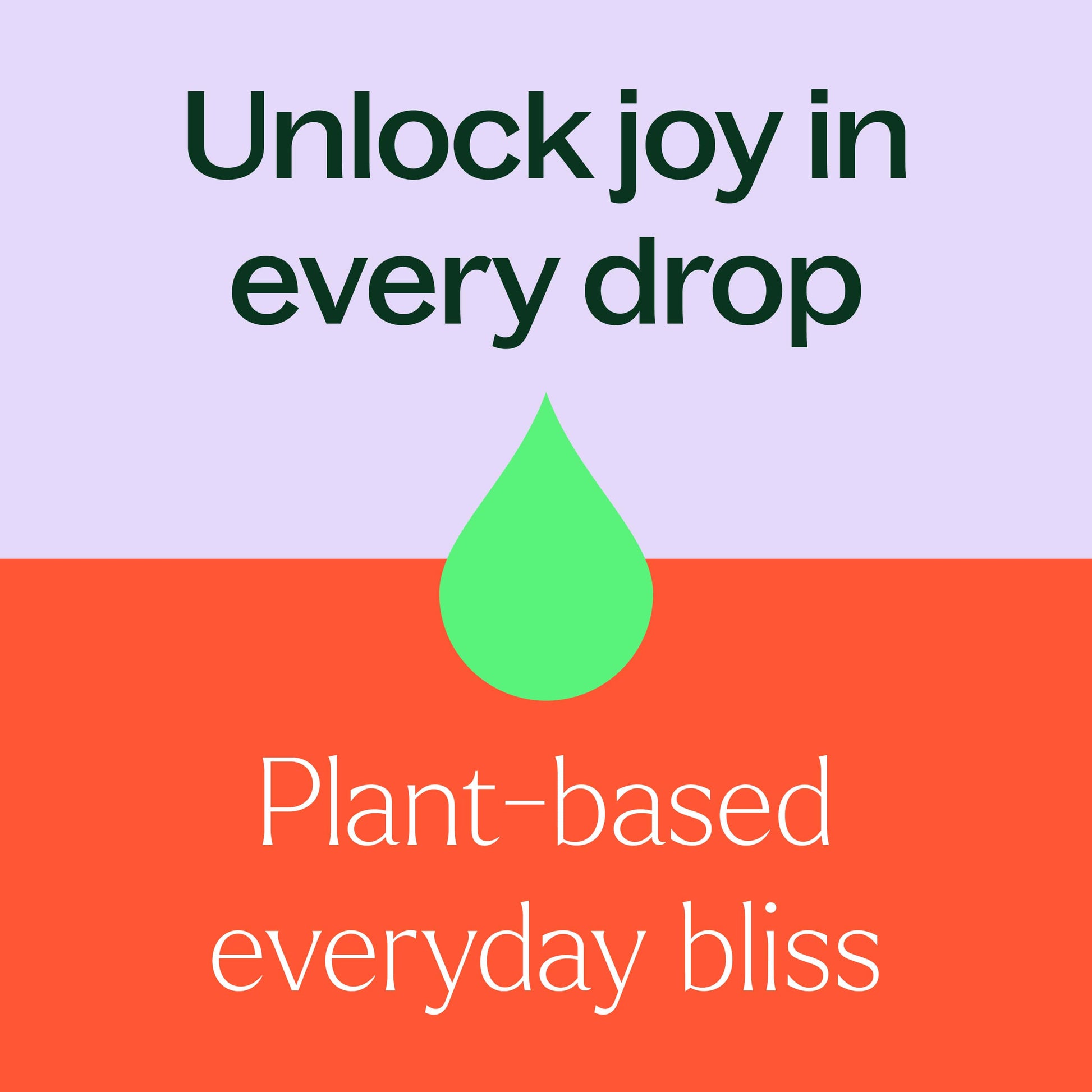 unlock joy in every drop, plant based everyday bliss