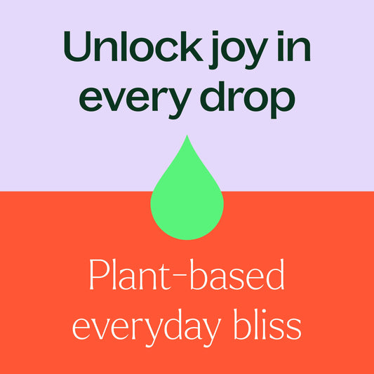 unlock joy in every drop, plant based everyday bliss