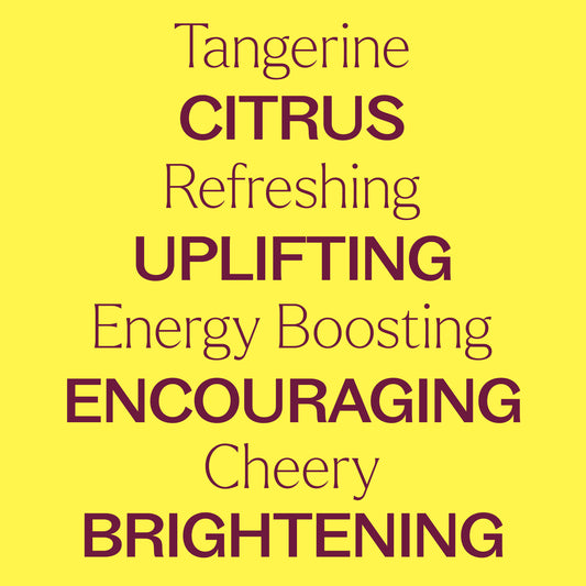 Tangerine CITRUS Refreshing UPLIFTING Energy Boosting ENCOURAGING Cheery BRIGHTENING