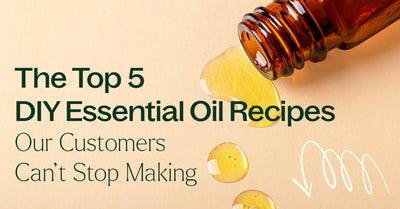 The Top 5 DIY Essential Oil Recipes Our Customers Can’t Stop Making