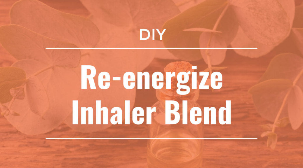 Re-energize Aromatherapy Inhaler Blend DIY