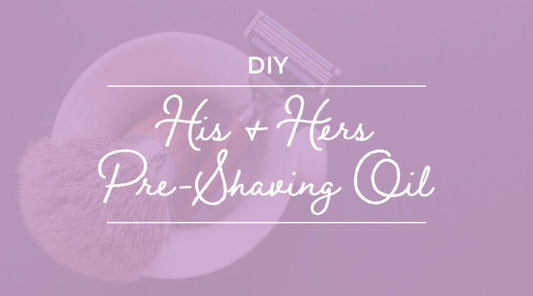 His and Hers Pre-Shaving Oil DIY