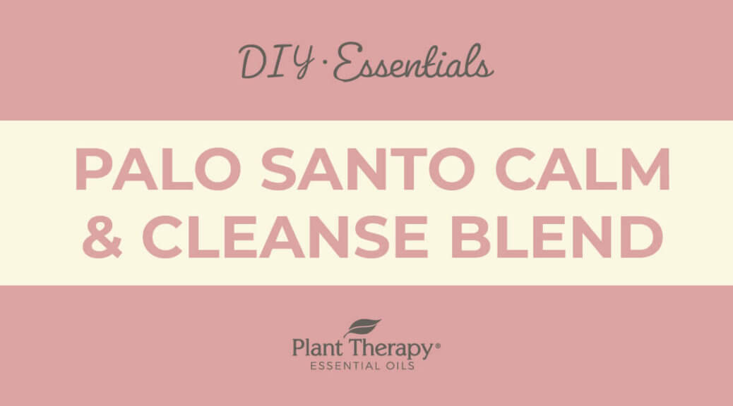 Palo Santo Calm & Cleanse Blend DIY