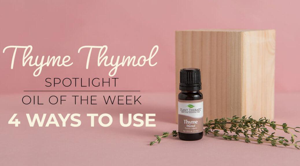 Top 4 Ways to Use Thyme Thymol: Our Essential Oil Spotlight of the Week