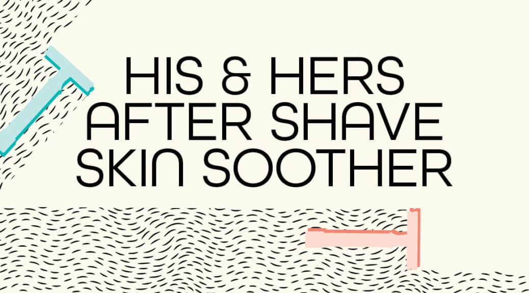 His & Hers After Shave Skin Soother DIY Plant Therapy