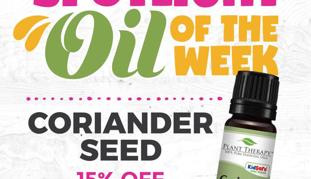 Coriander Seed Essential Oil Spotlight of the Week