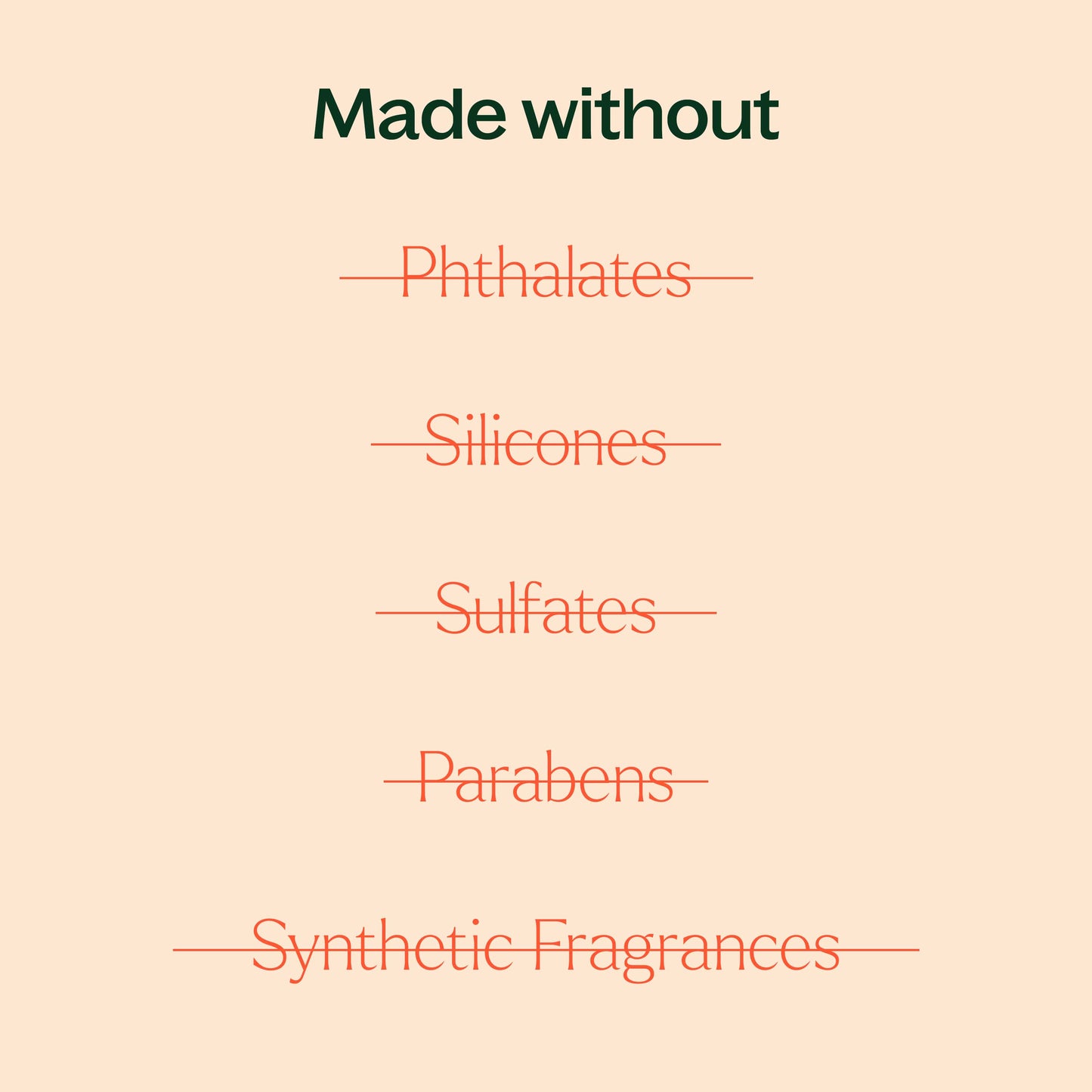 Made without sulfates, synthetic fragrances, silicones, parabens.