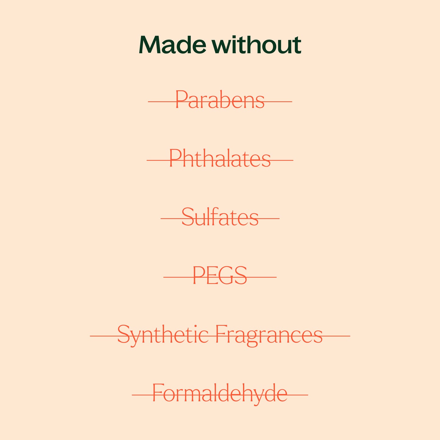made without phthalates, sulfates, synthetic fragrances, formaldehyde, PEGs