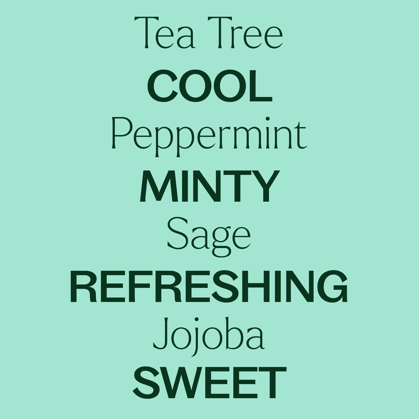 tea tree, cool, peppermint, minty, sage, refreshing, jojoba, sweet