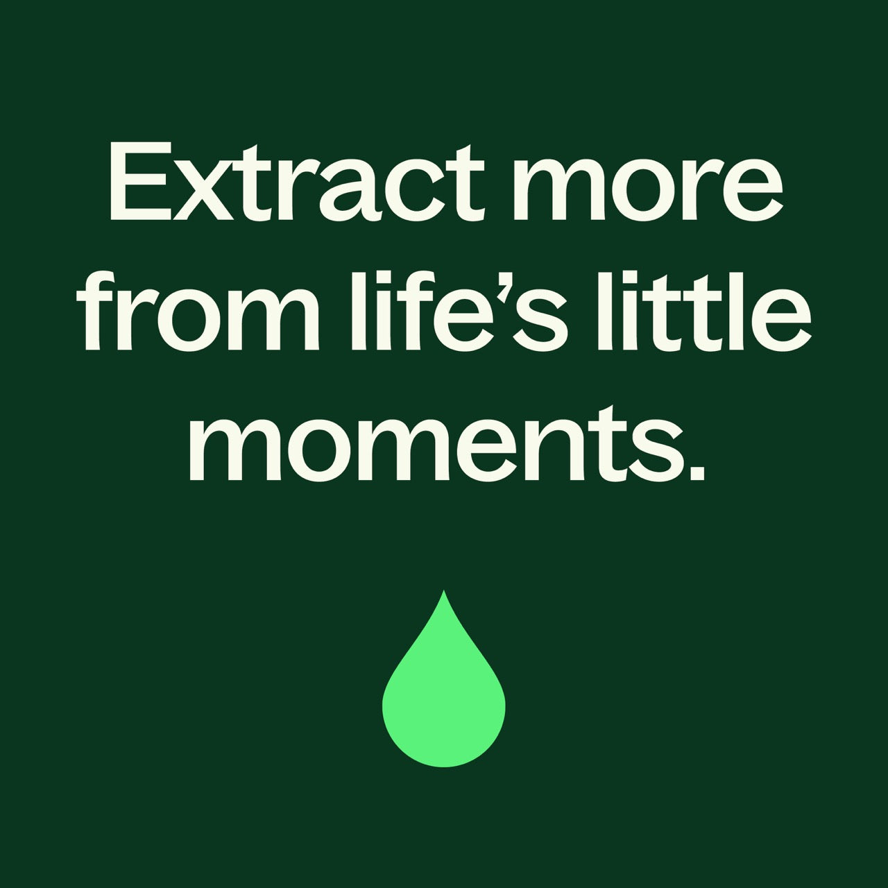 extract more from life's little moments graphic